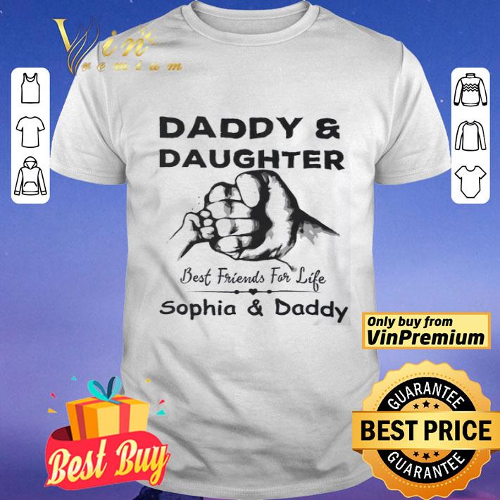 Daddy And Daughter Best Friends For Life Sophia And Daddy The Father's Day shirt