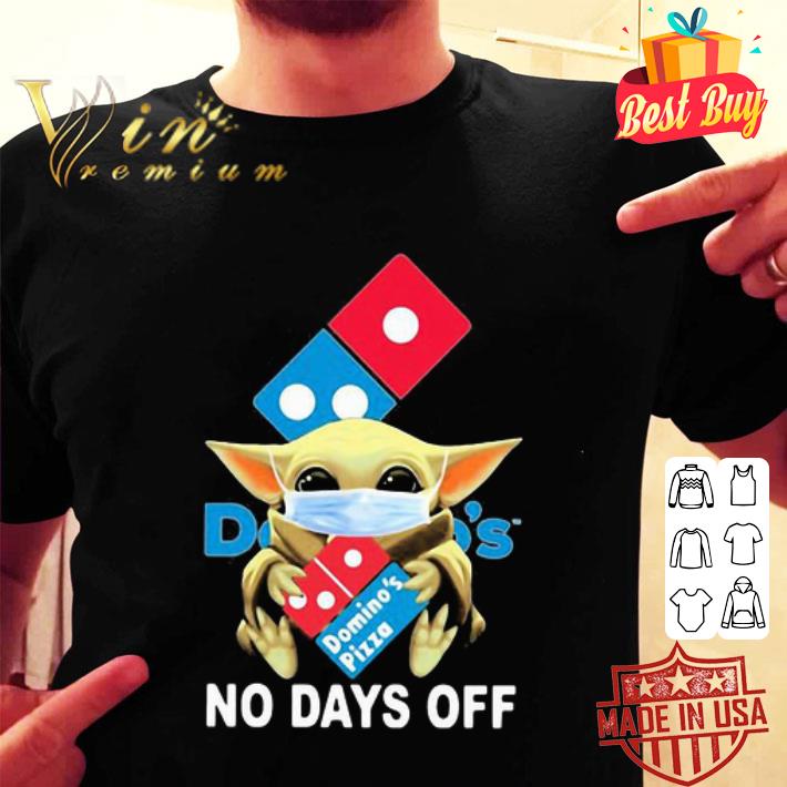 Baby Yoda mask Domino’s pizza no days off Coronavirus shirt Baby Yoda mask Domino’s pizza no days off Coronavirus shirt