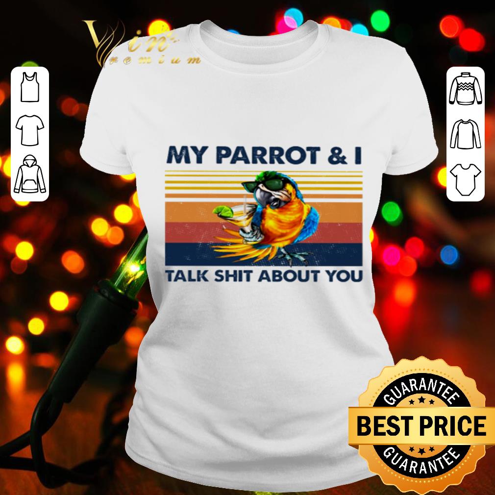 Vintage My Parrot And I Talk Shit About You shirt Vintage My Parrot And I Talk Shit About You shirt