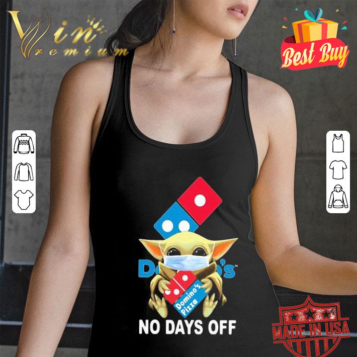 Baby Yoda mask Domino’s pizza no days off Coronavirus shirt Baby Yoda mask Domino’s pizza no days off Coronavirus shirt