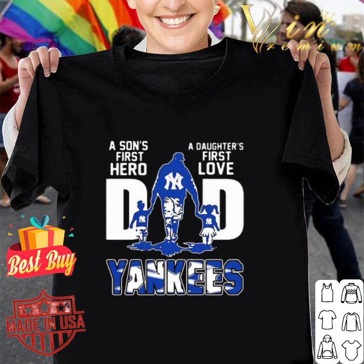 Dad A Son’s First Hero A Daughter’s First Love New York Yankees shirt