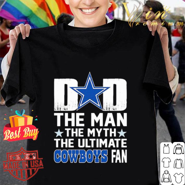 Dad The Man The Myth The Ultimate Dallas Cowboys Fan shirt