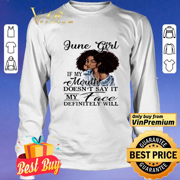 Black June Girl If My Mouth Doesn't Say It My Face Definitely Will shirt Black June Girl If My Mouth Doesn't Say It My Face Definitely Will shirt
