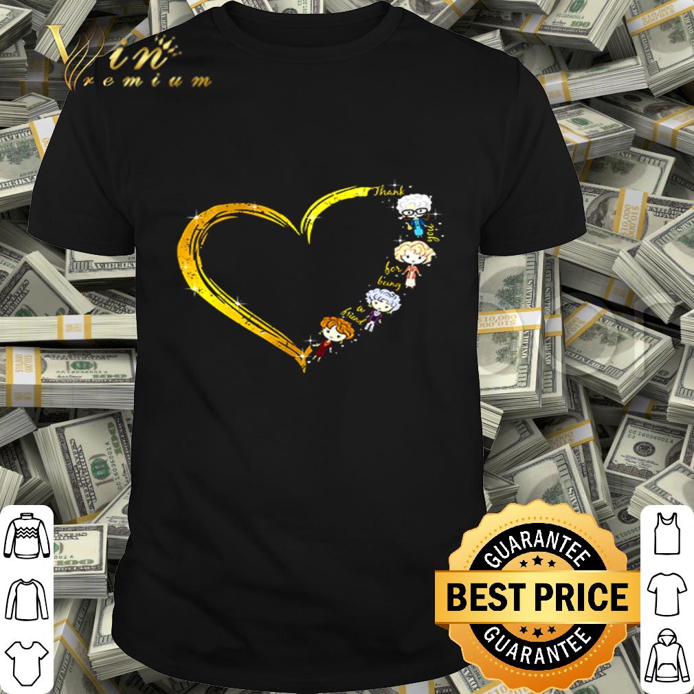 Heart The Golden Girls thank you for being a friend lover shirt