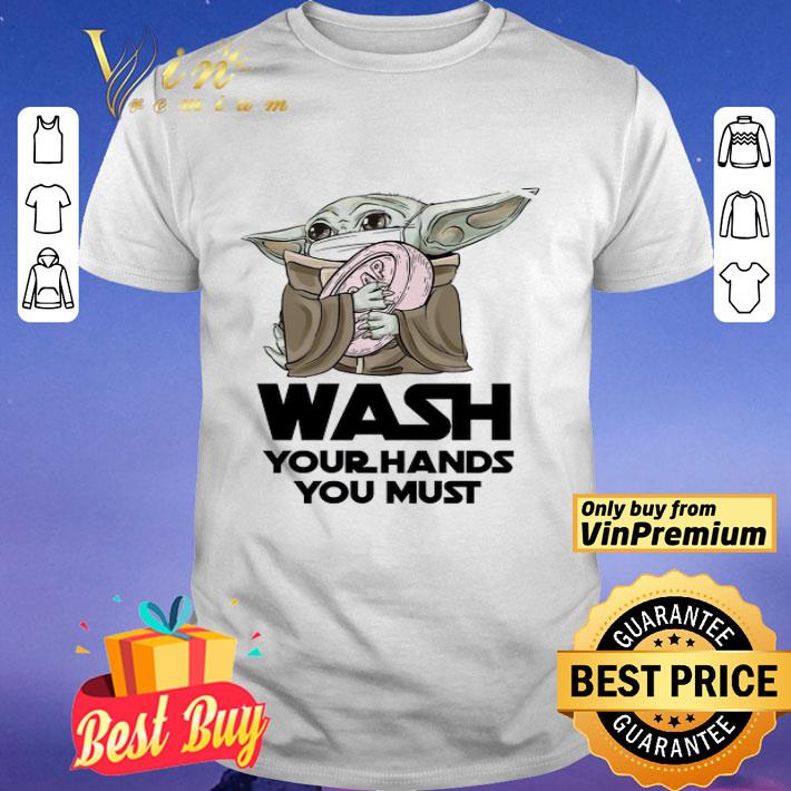 Baby Yoda Mask Wash Your Hands You Must shirt