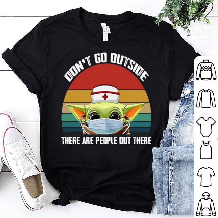 Vintage Nurse Baby Yoda Don’t Go Outside There Are People Out There shirt