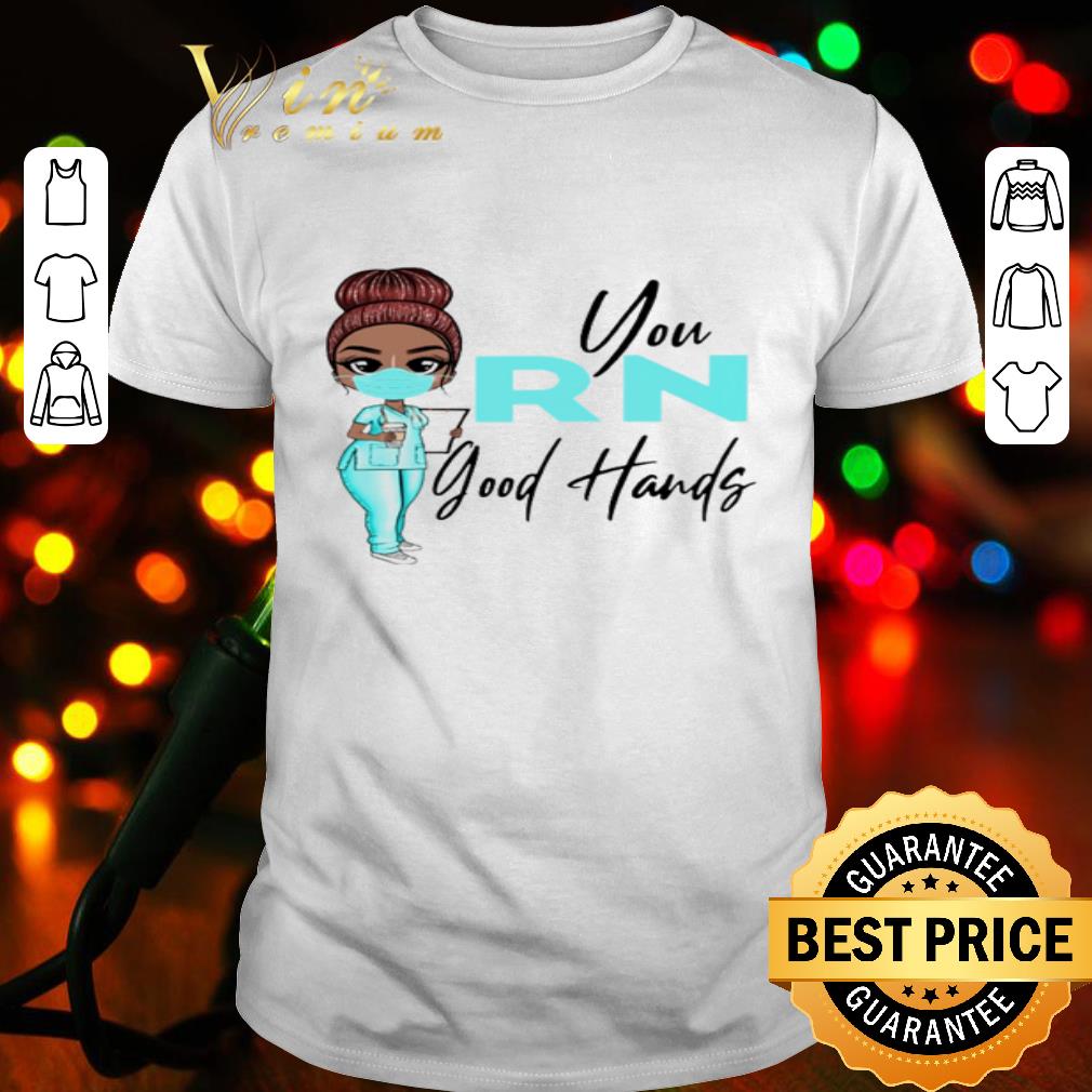 Nurse you RN good hands Coronavirus shirt
