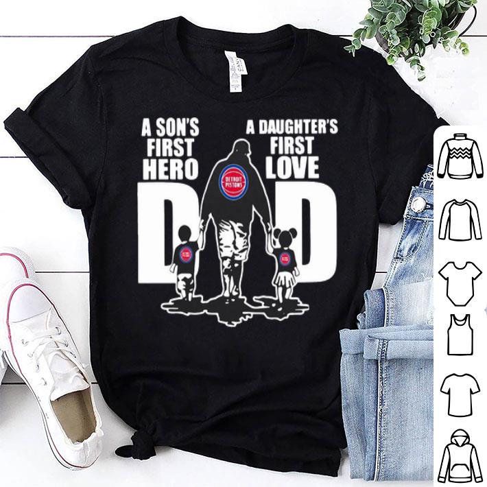 Detroit Pistons Dad A Son's First Hero A Daughter's First Love shirt