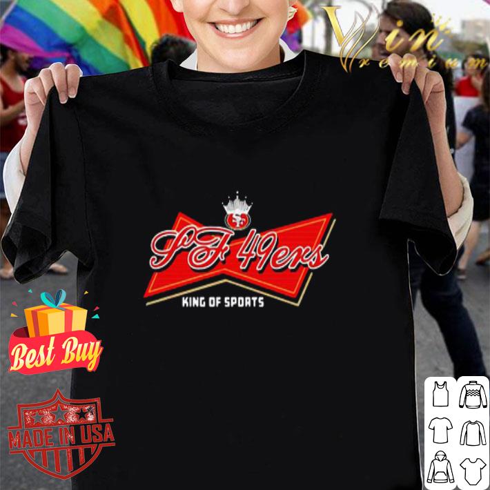 Budweiser San Francisco 49ers King Of Sports shirt