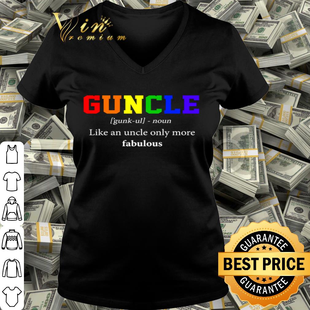 LGBT Guncle Noun Like An Uncle Only More Fabulous shirt LGBT Guncle Noun Like An Uncle Only More Fabulous shirt