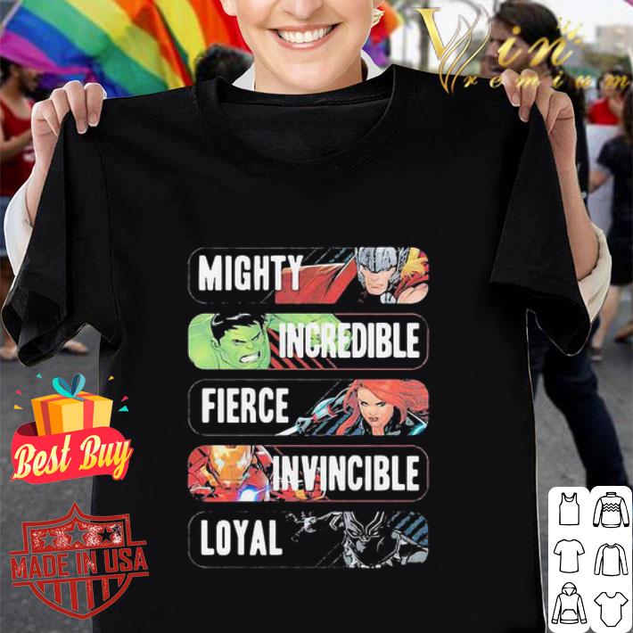 Marvel Avengers Mighty Incredible Fierce Invincible Loyal shirt