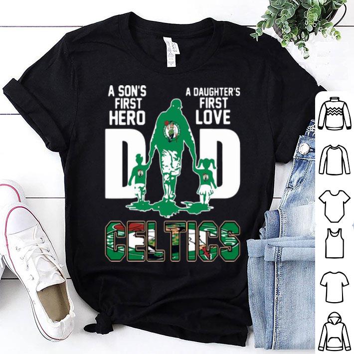 Dad A Son's First Hero A Daughter's First Love Boston Celtics shirt