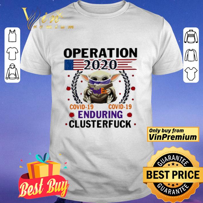 Baby yoda Fedex operation 2020 covid-19 enduring clusterfuck mask shirt