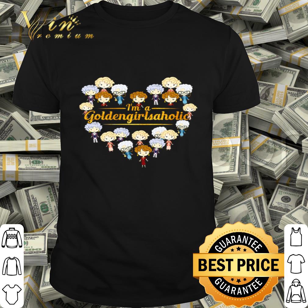 Love The Golden Girls I’m a Goldengirlsaholic heart shirt