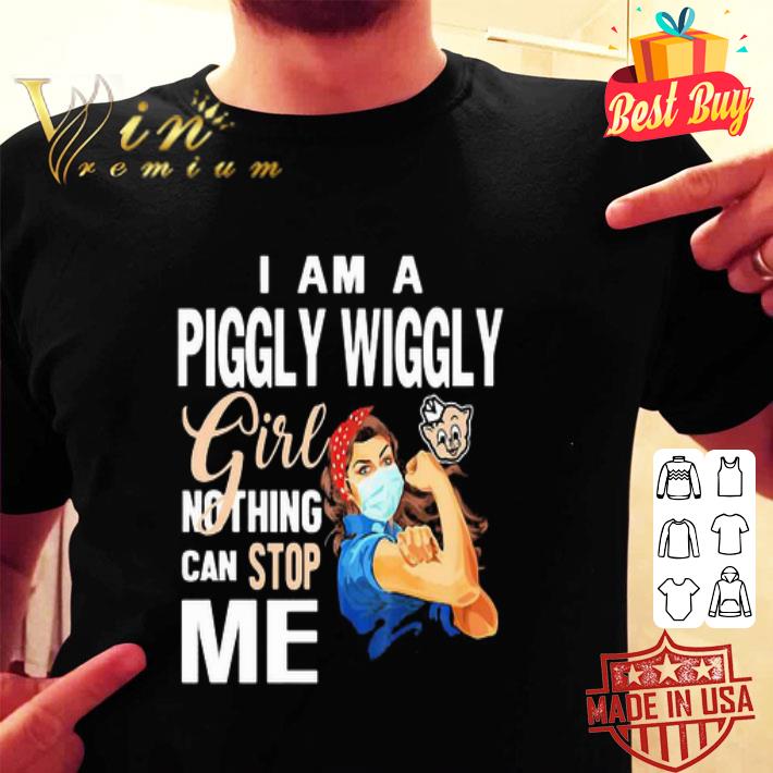 I Am A Piggly Wiggly Girl Nothing Can Stop Me Coronavirus shirt I Am A Piggly Wiggly Girl Nothing Can Stop Me Coronavirus shirt
