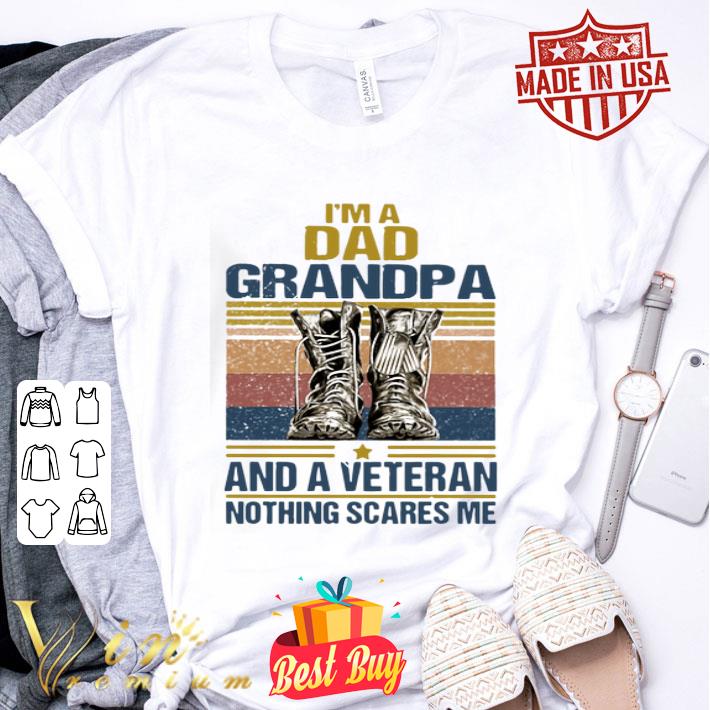 I’m a dad grandpa and a veteran nothing scares me vintage shirt