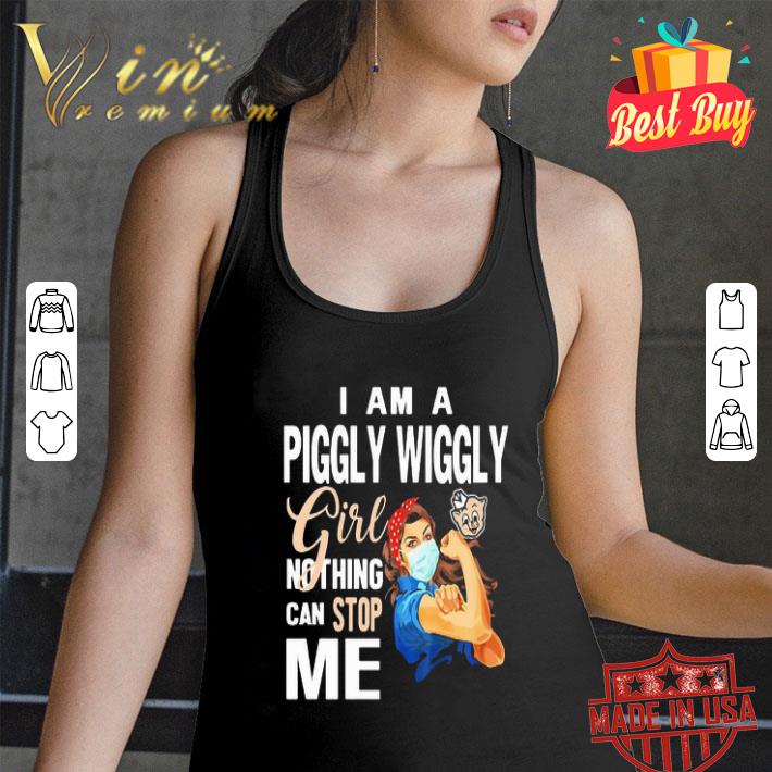 I Am A Piggly Wiggly Girl Nothing Can Stop Me Coronavirus shirt I Am A Piggly Wiggly Girl Nothing Can Stop Me Coronavirus shirt