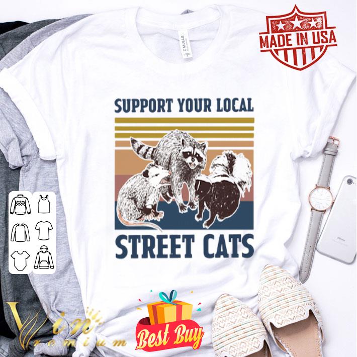 Vintage Racoon Opossum Squirrel Support Your Local Street Cats shirt Vintage Racoon Opossum Squirrel Support Your Local Street Cats shirt