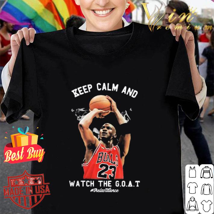 23 Michael Jordan Chicago Bulls Keep Calm And Watch The Goat The Last Dance shirt