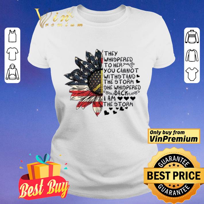 Sunflower American Flag Peace They Whispered To Her You Cannot Withstand shirt Sunflower American Flag Peace They Whispered To Her You Cannot Withstand shirt