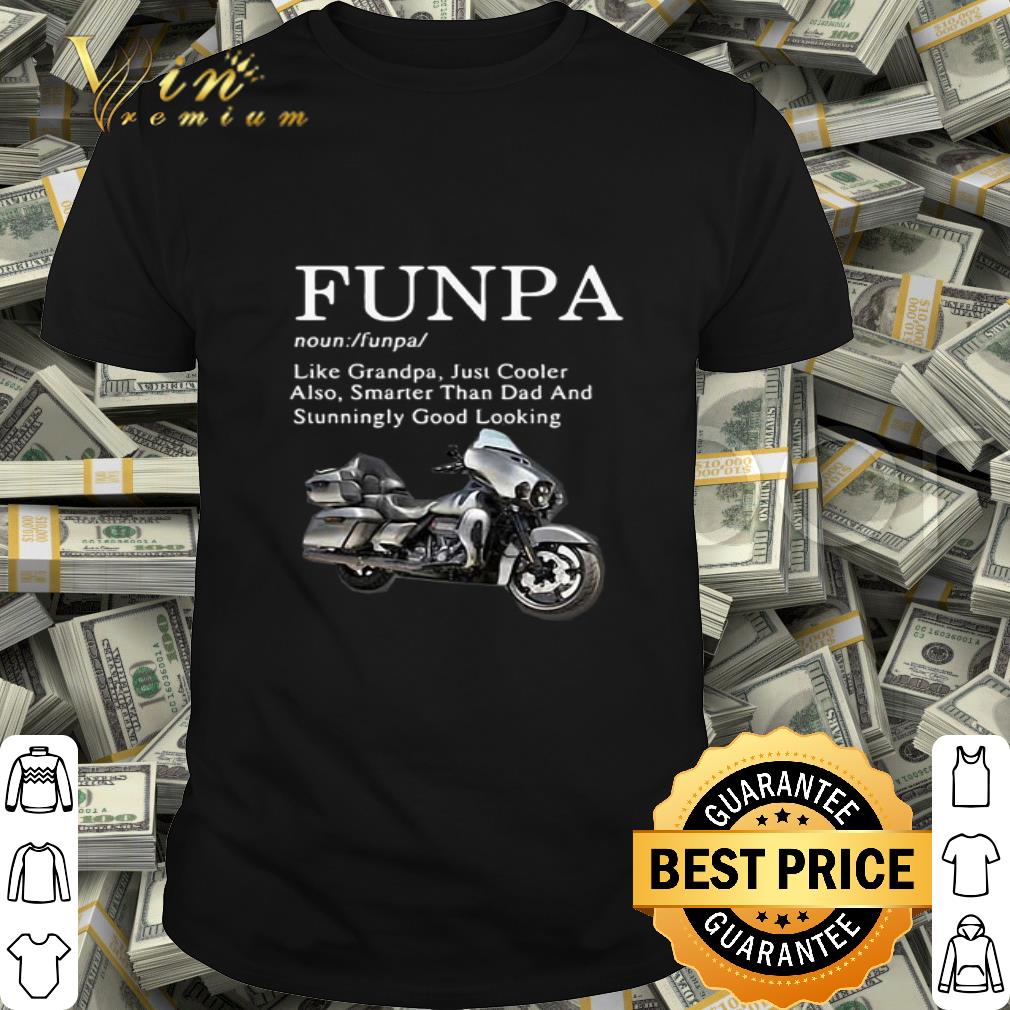 Motorcycle funpa like grandpa just cooler also smarter than dad father day shirt