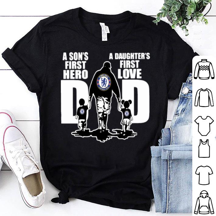 Chelsea FC Dad A Son's First Hero A Daughter's First Love shirt
