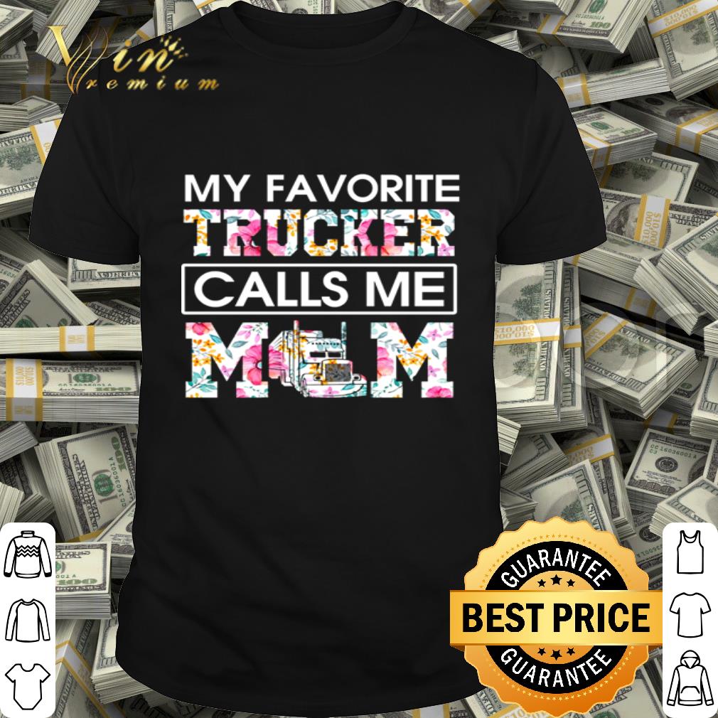 My favorite trucker calls me mom floral mother day shirt