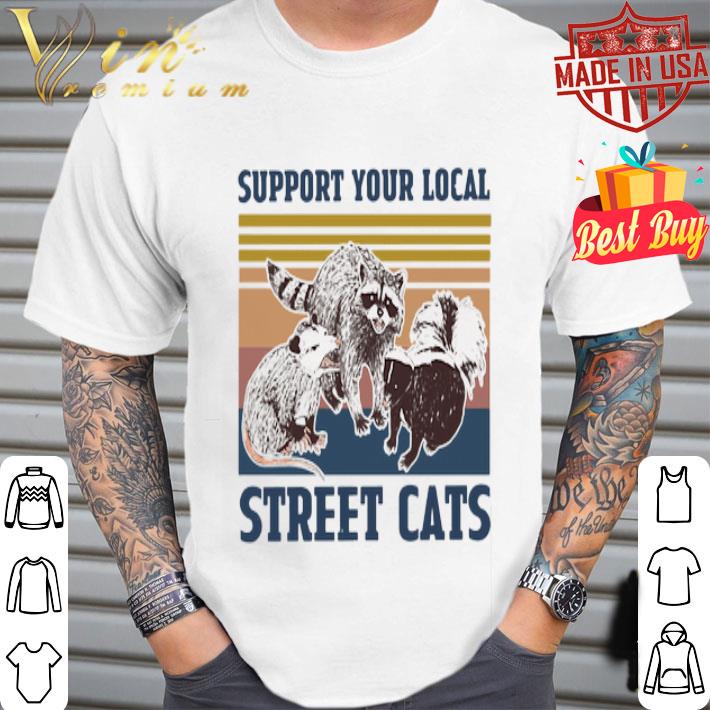 Vintage Racoon Opossum Squirrel Support Your Local Street Cats shirt Vintage Racoon Opossum Squirrel Support Your Local Street Cats shirt