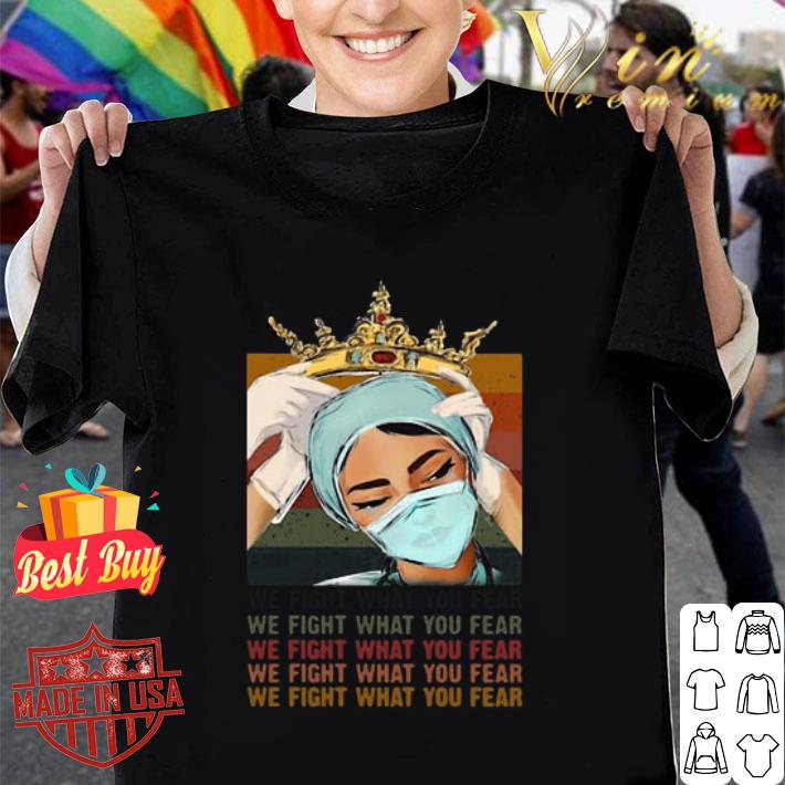 Nurse queen we fight what you fear vintage shirt