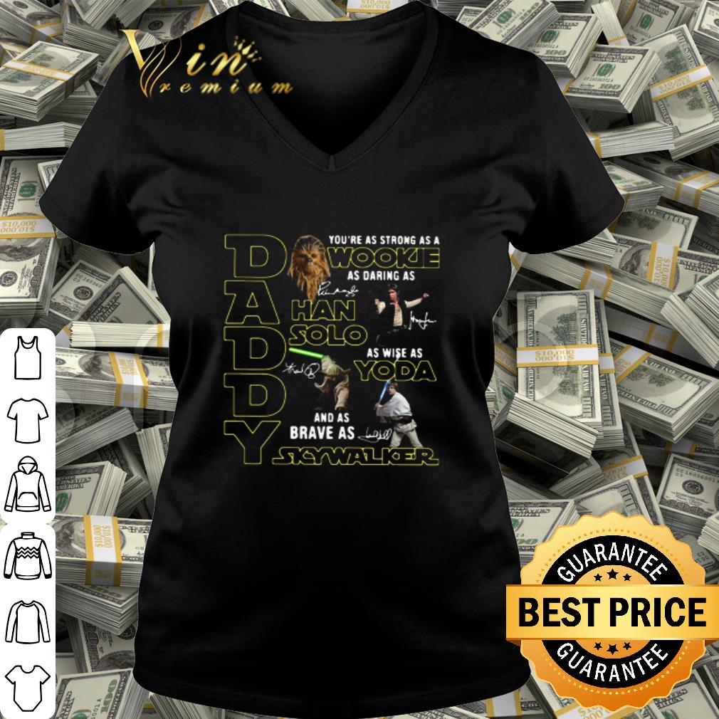 Daddy Strong Wookiee Darting Han Solo Yoda Skywalker signatures shirt Daddy Strong Wookiee Darting Han Solo Yoda Skywalker signatures shirt