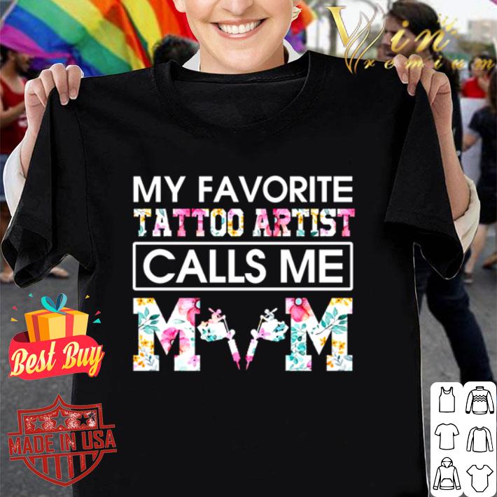 My favorite tattoo artist calls me mom mother day shirt