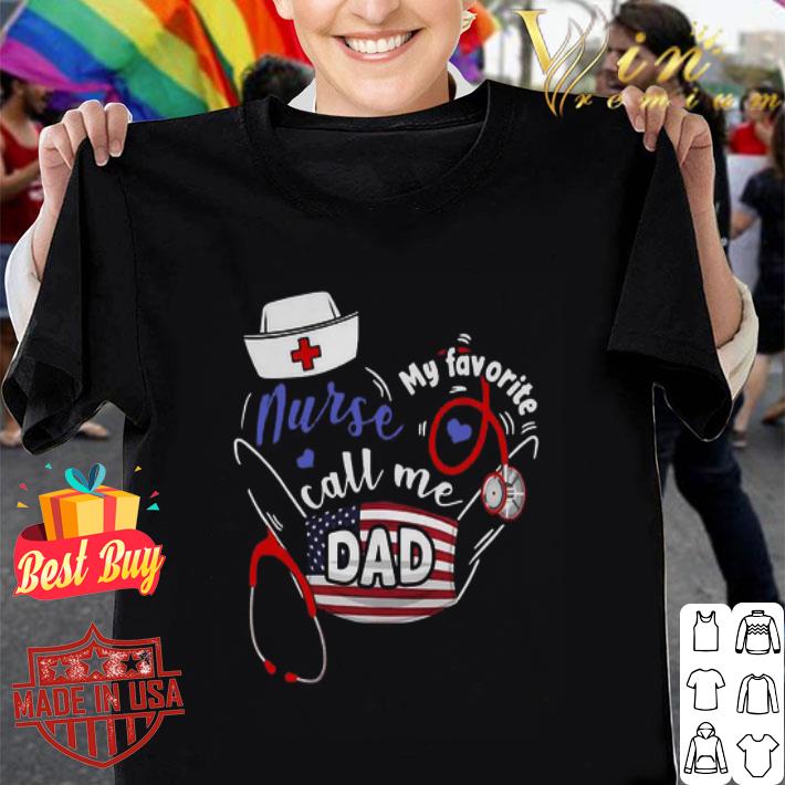 Nurse My Favorite Call Me Dad Stethoscope Independence Day shirt