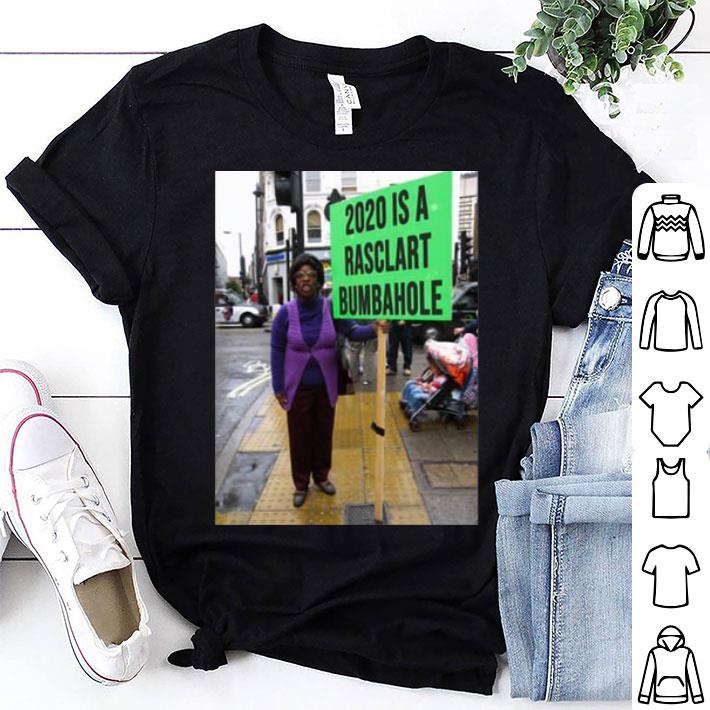 2020 Is A Rasclart Bumbahole shirt