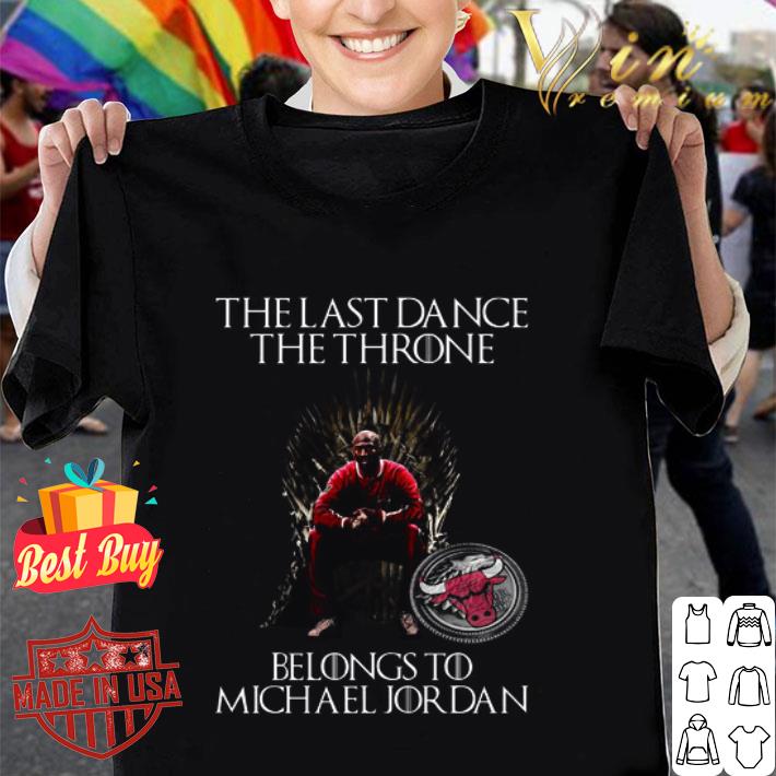 The last dance The Throne Belongs to Michael Jordan Chicago Bulls GOT shirt