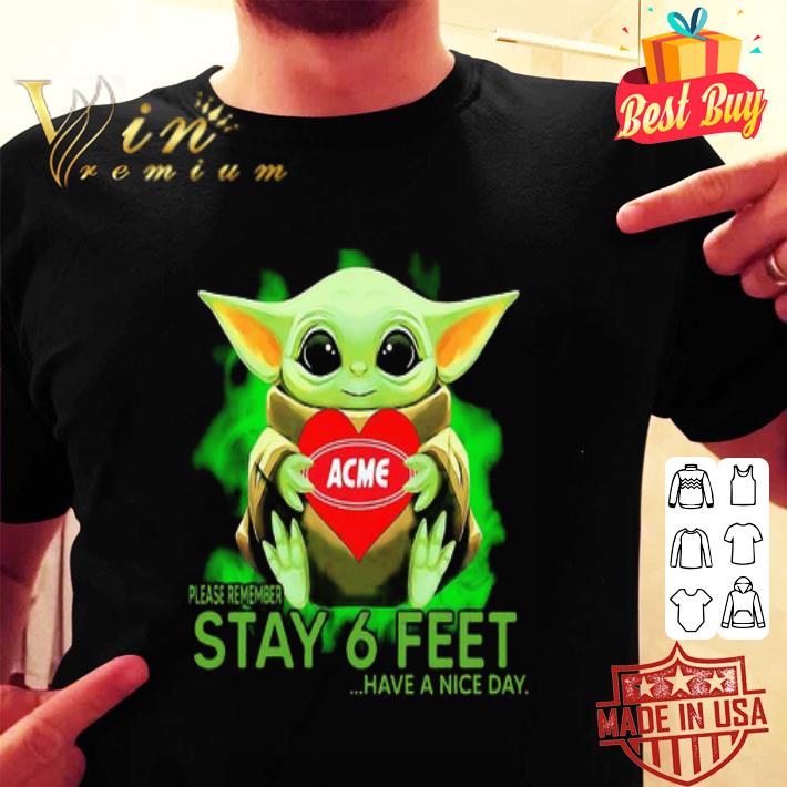 Baby Yoda hug ACME please remember stay 6 feet Coronavirus shirt Baby Yoda hug ACME please remember stay 6 feet Coronavirus shirt