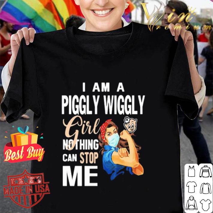 I Am A Piggly Wiggly Girl Nothing Can Stop Me Coronavirus shirt I Am A Piggly Wiggly Girl Nothing Can Stop Me Coronavirus shirt