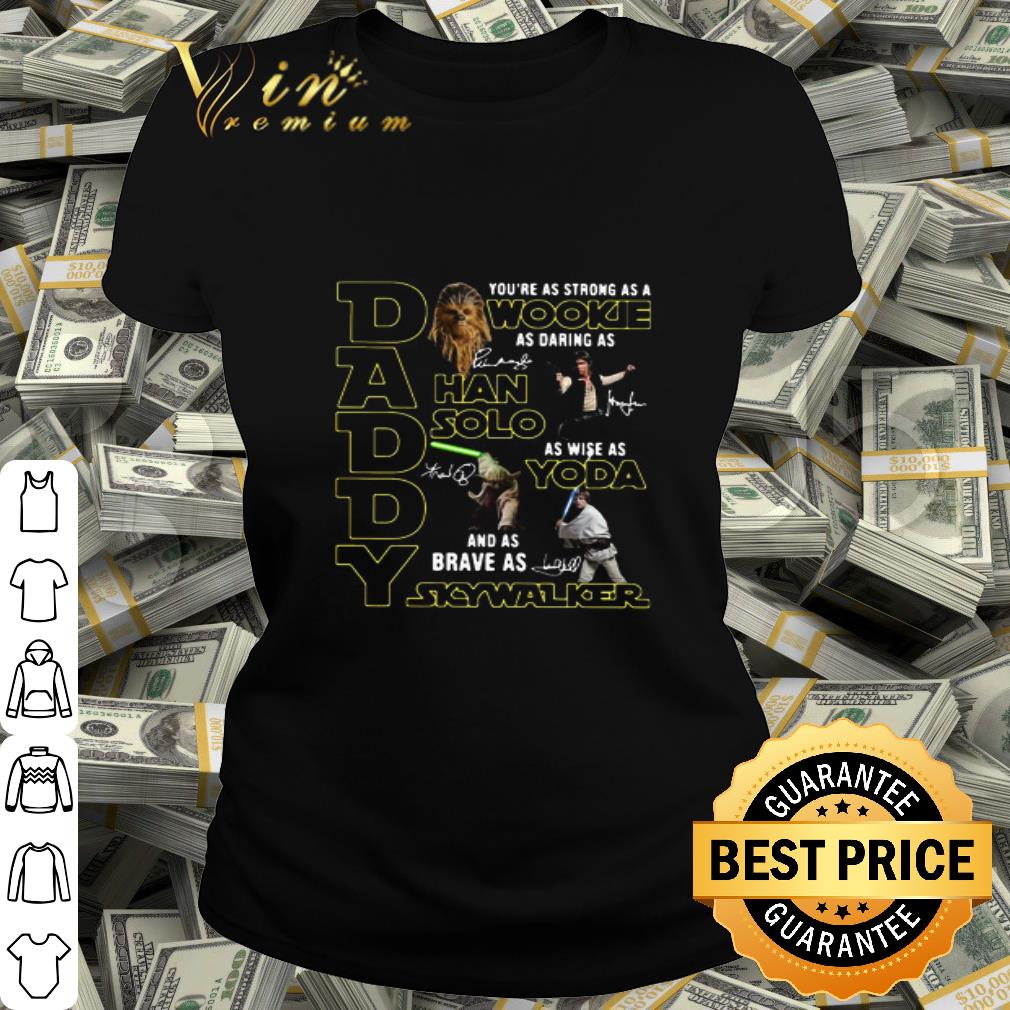Daddy Strong Wookiee Darting Han Solo Yoda Skywalker signatures shirt Daddy Strong Wookiee Darting Han Solo Yoda Skywalker signatures shirt