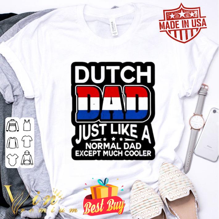Dutch Dad just like a normal Dad except much cooler father's day shirt