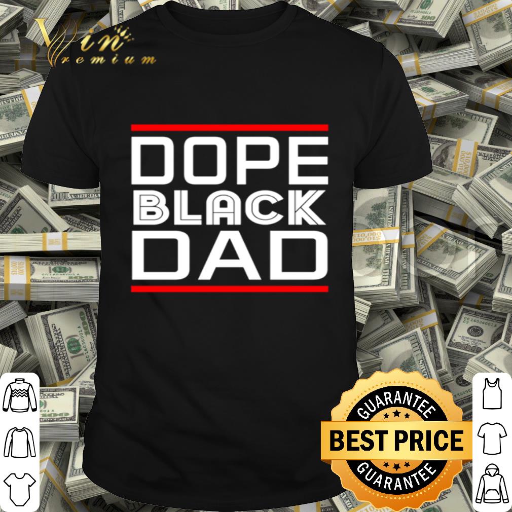 Dope Black Dad Father's Day shirt