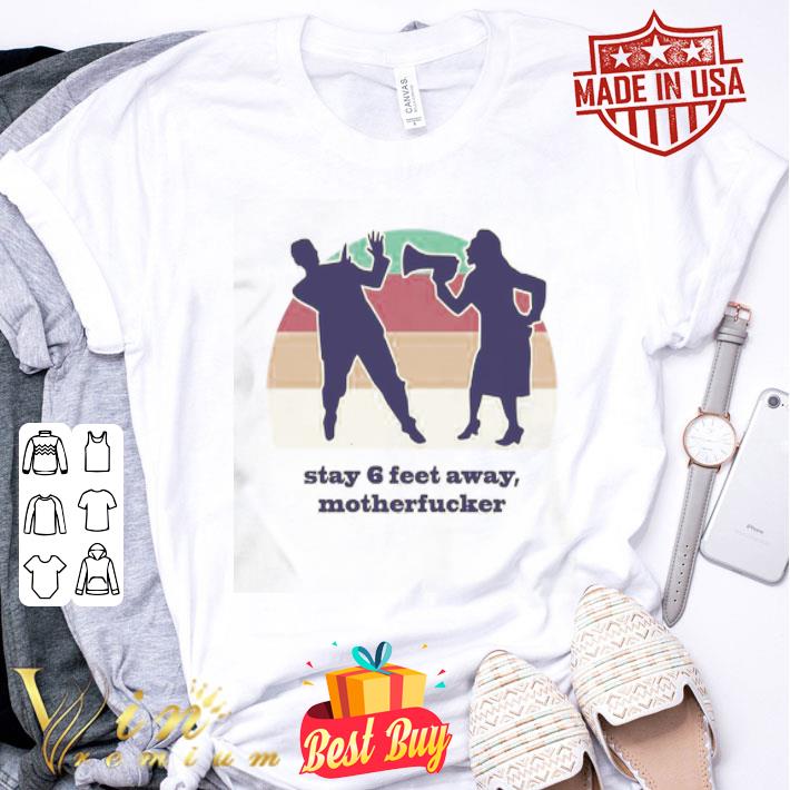 Motherfucker stay 6 feet away vintage mother day Coronavirus shirt