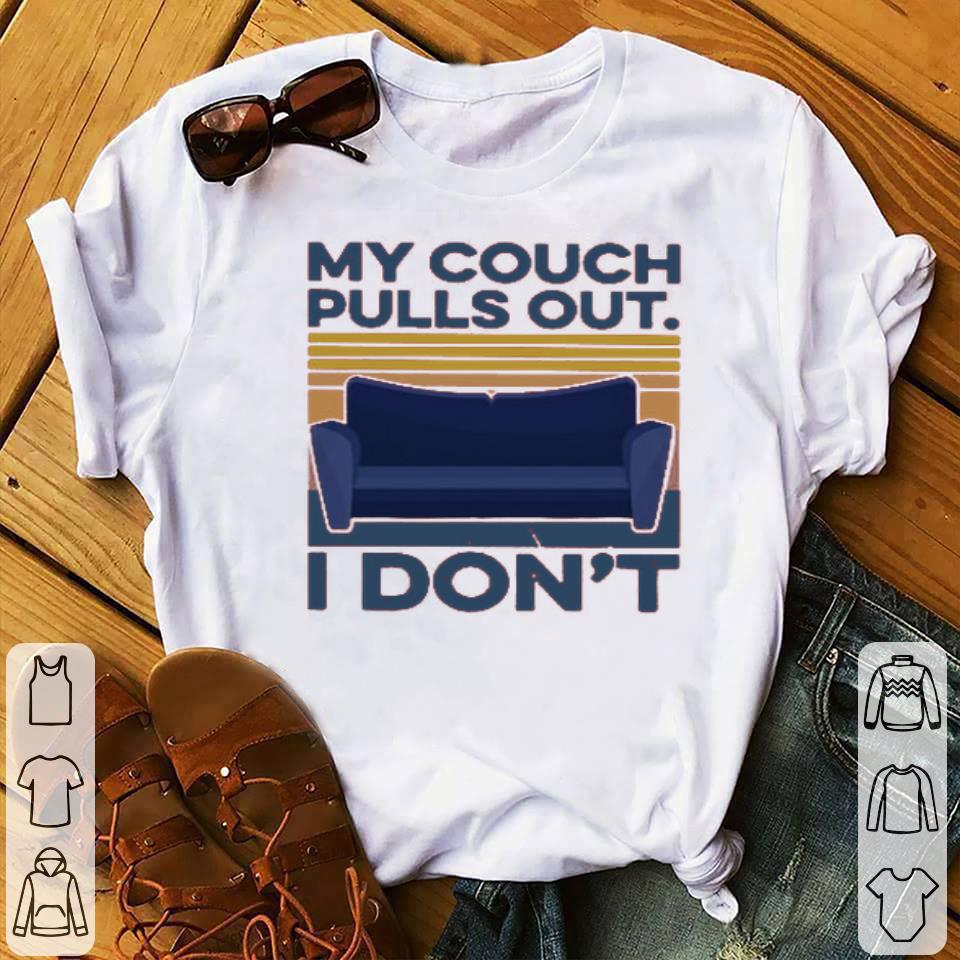 My Couch Pulls Out I Don’t Vintage Shirt hoodie, sweatshirt, longsleeve tee