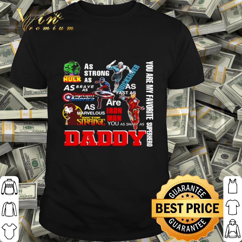 Daddy you are my favorite Superhero Hulk Quicksilver Captain America Doctor Strange Iron Man shirt