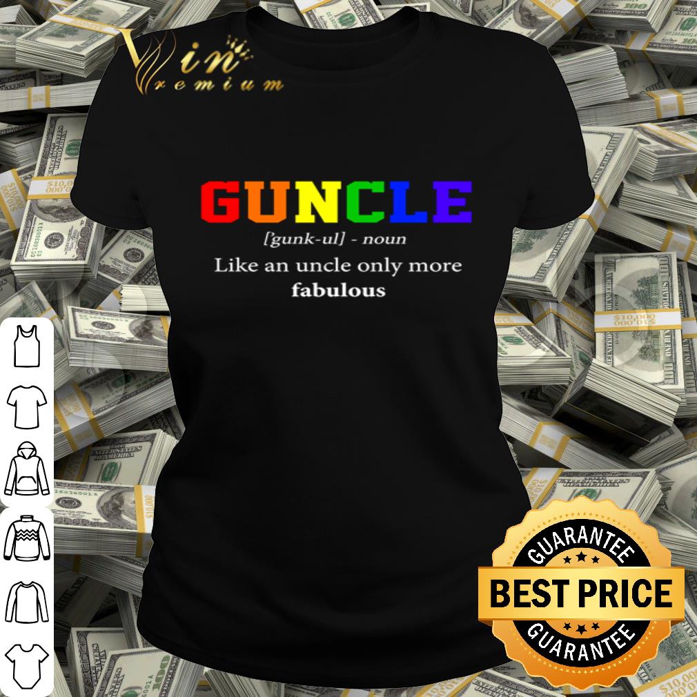 LGBT Guncle Noun Like An Uncle Only More Fabulous shirt LGBT Guncle Noun Like An Uncle Only More Fabulous shirt