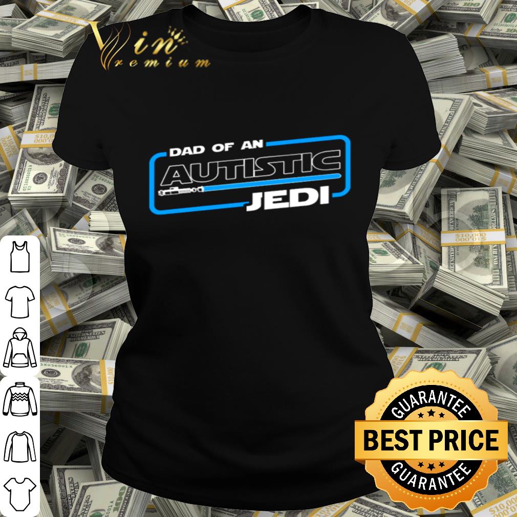 Star Wars Dad Of An Autistic Jedi Father's Day shirt Star Wars Dad Of An Autistic Jedi Father's Day shirt