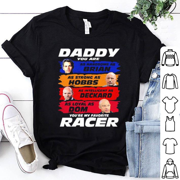 Daddy You Are As Handsome As Brian You’re My Favorite Racer F9 Father's Day shirt