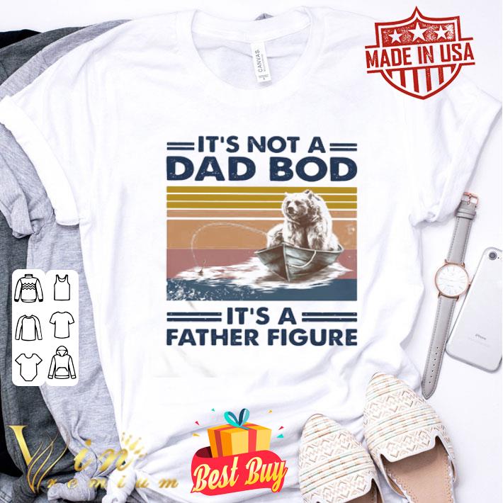 Bear Fishing It’s Not A Dad Bod It’s A Father Figure Vintage shirt