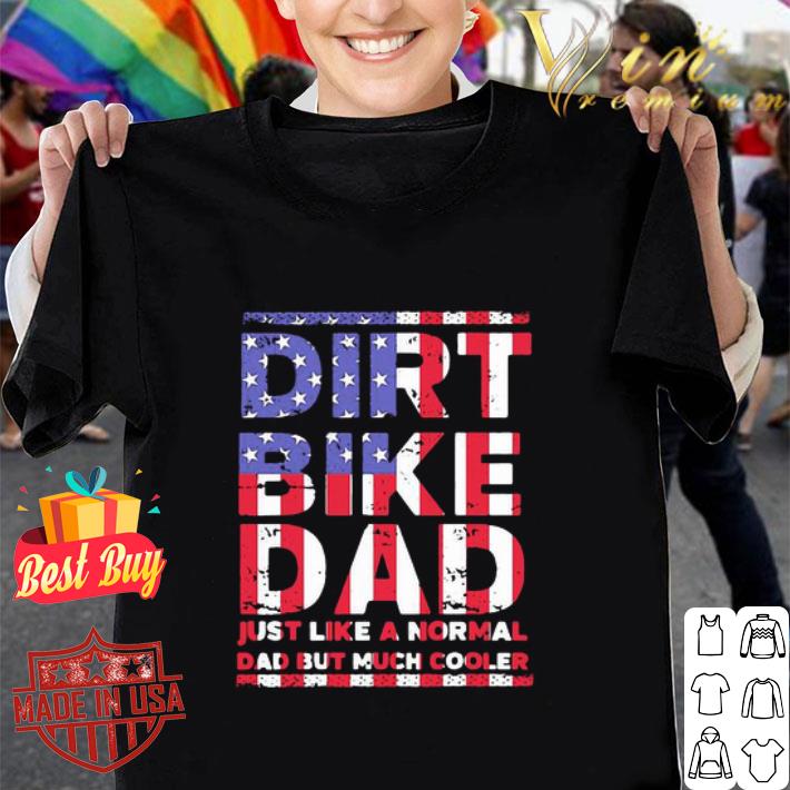 Dirt Bike Dad Just Like A Normal Dad But Much Cooler American Flag shirt