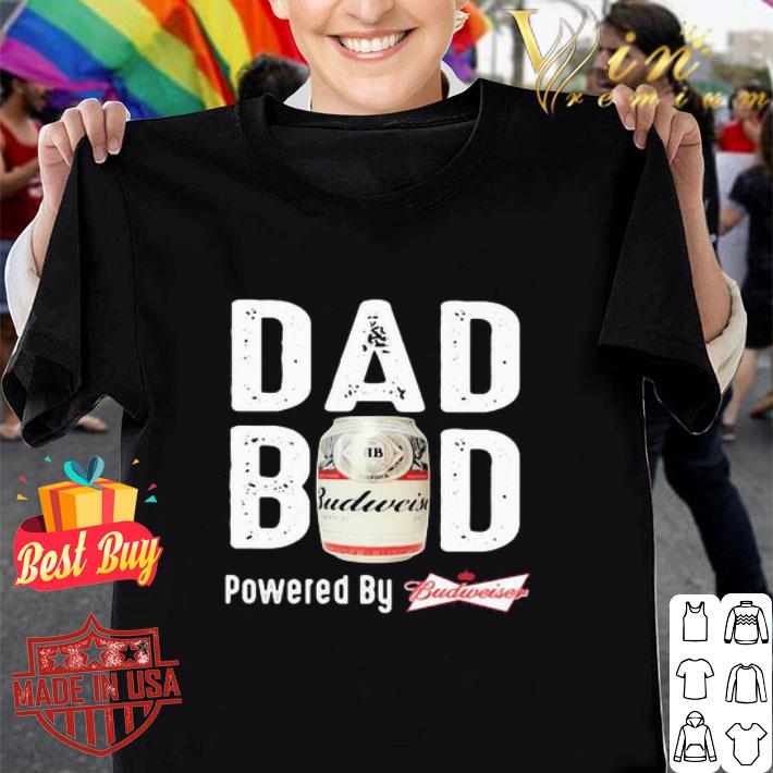 Dad Bod Powered By Budweiser Father's day shirt