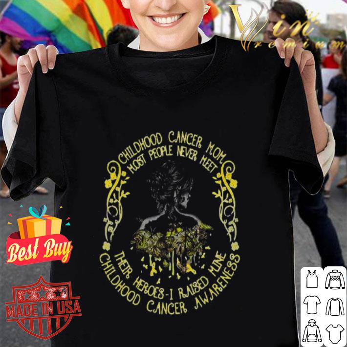 Childhood Cancer Mom Most People Never Meet Their Heroes I Raised Mine shirt