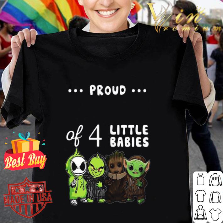 Proud Of 4 Little Babies Jack Skellington Grinch Baby Groot Baby Yoda shirt